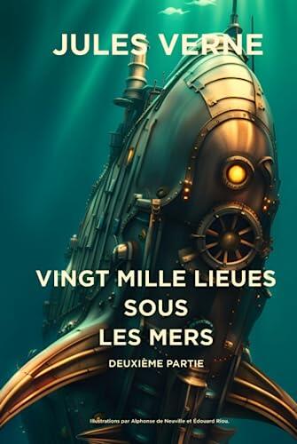 Vingt mille lieues sous les mers : Deuxième partie: Une aventure sous-marine épique, des créatures étonnantes et des mystères insondables dans cette ... de la littérature classique.