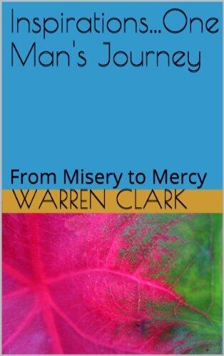 Inspirations...One Man's Journey: From Misery to Mercy