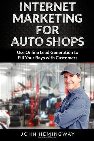 Internet Marketing for Auto Shops: Use Online Lead Generation to Fill Your Bays with Customers