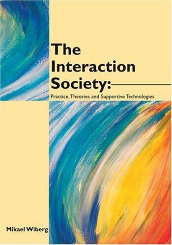 The Interaction Society: Practice,Theories And Supportive Technologies