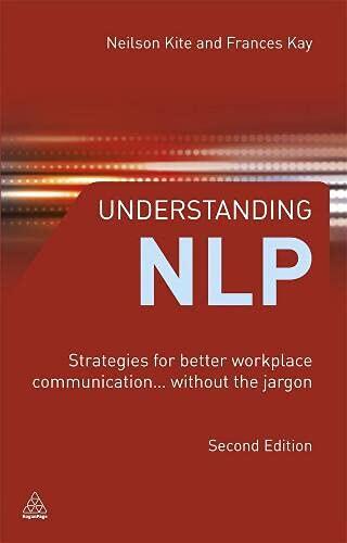 Understanding Nlp: Strategies for Better Workplace Communication.. Without the Jargon
