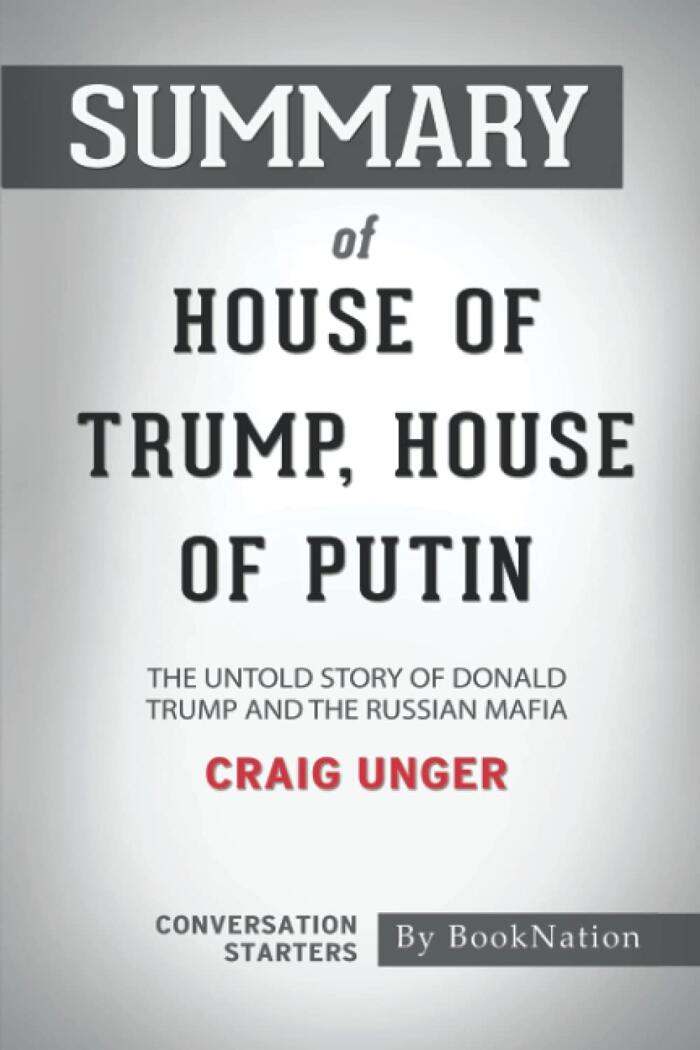 Summary of House of Trump, House of Putin: The Untold Story of Donald Trump and the Russian Mafia by Craig Under: Conversation Starters