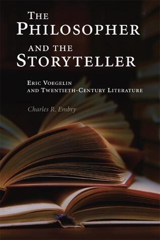 The Philosopher and the Storyteller: Eric Voegelin and Twentieth-Century Literature (Volume 1)