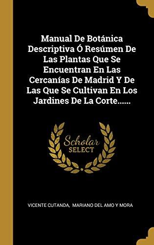 Manual De Botánica Descriptiva Ó Resumen De Las Plantas Que Se Encuentran En Las Cercanías De Madrid