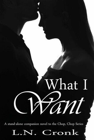 What I Want: A Stand-Alone Companion Novel to the Chop, Chop Series