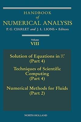 Handbook of Numerical Analysis: Solution of Equations in Rn (Part 4), Techniques of Scientific Computing (Part 4), Numerical Methods for Fluids (Part ... 8)