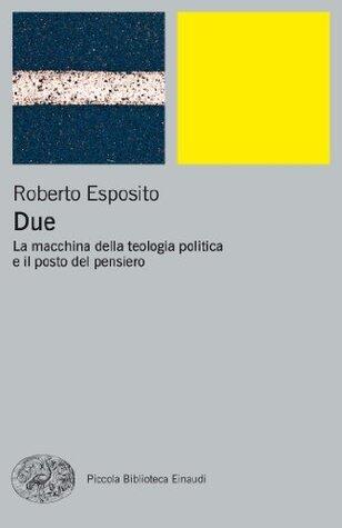Due: La macchina della teologia politica e il posto del pensiero
