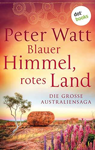 Blauer Himmel, rotes Land: Die große Australien-Saga: Drei Romane in einem eBook: "Weit wie der Horizont", "Wer dem Wind folgt" und "Wenn der Sturm naht"