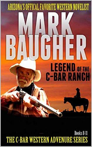 The Legend of the C-Bar Ranch: Books Eight, Nine, Ten, And Eleven In The "C-Bar: Western Adventure Series"