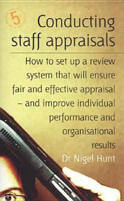 Conducting Staff Appraisals : How to Set Up a Review System That Will Ensure Fair and Effective Appraisal and Improve Individual Performance and organ