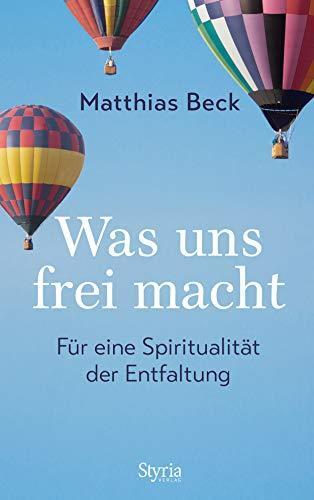 Was uns frei macht: Für eine Ethik der Entfaltung
