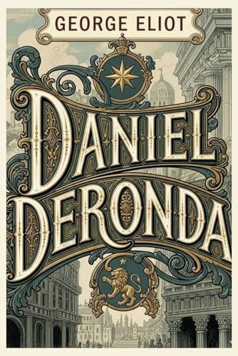 Daniel Deronda: A Victorian Novel of Identity, Moral Choice, and Timeless Human Drama