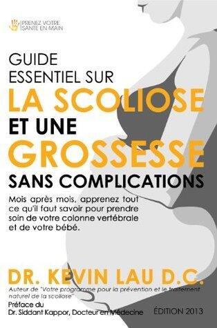 Guide essentiel sur la scoliose et une grossesse sans complications: Mois après mois, apprenez tout ce qu'il faut savoir pour prendre soin de votre colonne ... et de votre bébé.