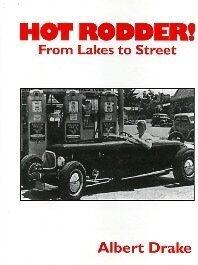 Hot Rodder!: From Lakes To Street:  An Oral History