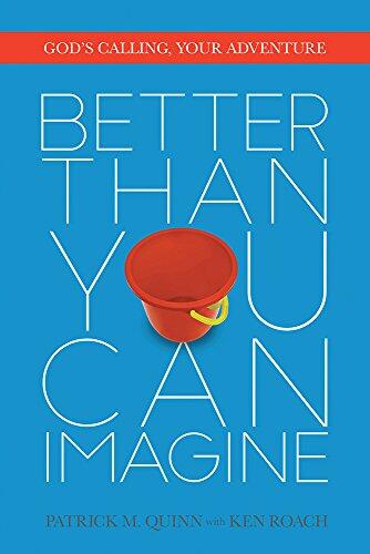 Better Than You Can Imagine: God's Calling, Your Adventure