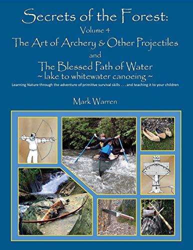 Secrets of the Forest (Volume 4): The Art of Archery & Other Projectiles and the Blessed Path of Water