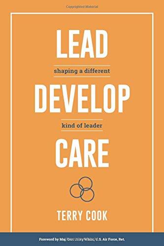 Lead, Develop, Care: Shaping a Different Kind of Leader