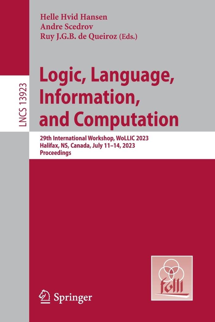 Logic, Language, Information, and Computation: 29th International Workshop, WoLLIC 2023, Halifax, NS, Canada, July 11–14, 2023, Proceedings