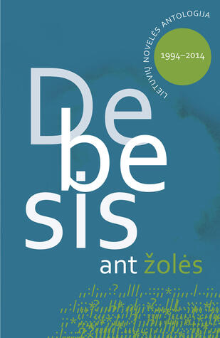Debesis ant žolės. Lietuvių novelės antologija 1994-2014