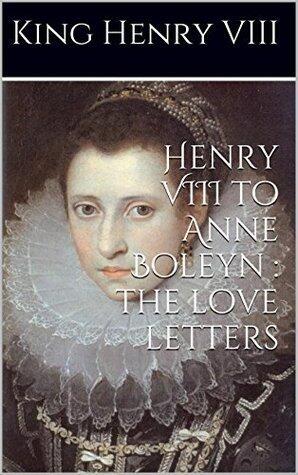 Henry VIII to Anne Boleyn : the love letters