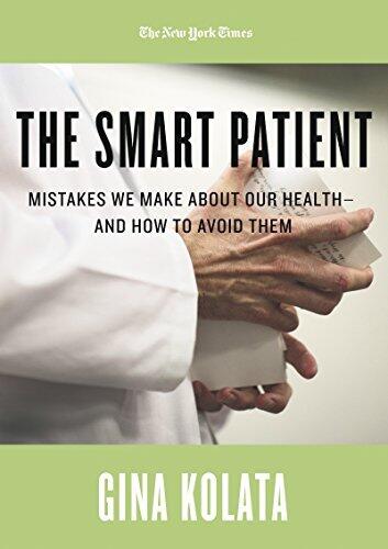 The Smart Patient: Mistakes We Make about Our Health-and How to Avoid Them
