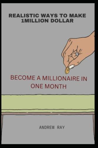 Realistic Ways to Make 1Million Dollar: Become a Millionaire in One Month