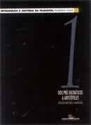 Introdução à História da Filosofia: dos Pré-Socráticos a Aristóteles, Volume 1