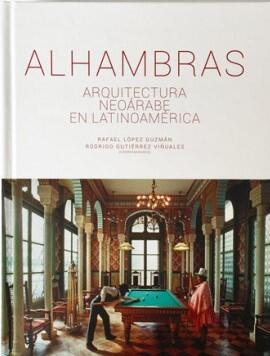 Alhambras: Arquitectura Neoárabe En Latinoamérica
