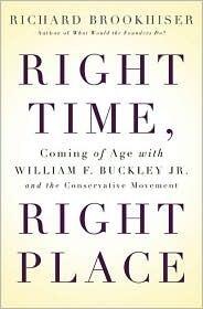 Right Time, Right Place: Coming of Age with William F. Buckley Jr. and the Conservative Movement