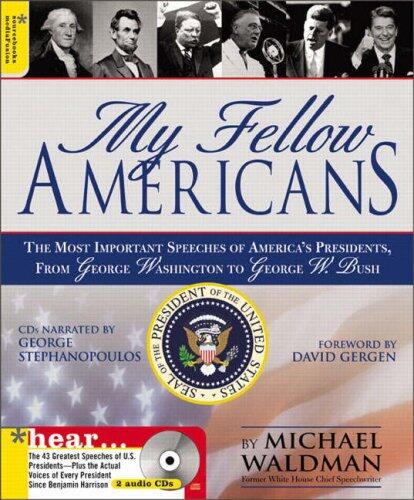 My Fellow Americans: The Most Important Speeches of America's Presidents from George Washington to George W.