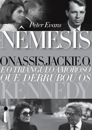 Nêmesis: Onassis, Jackie O, and the Triangle that Brought Down the Kennedys