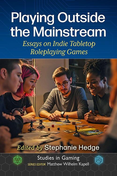 Playing Outside the Mainstream: Essays on Indie Tabletop Roleplaying Games