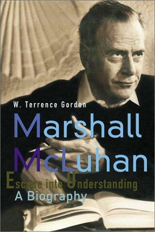 Marshall McLuhan: Escape into Understanding