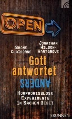 Gott antwortet anders: Iompromisslose Experimente in Sachen Gebet