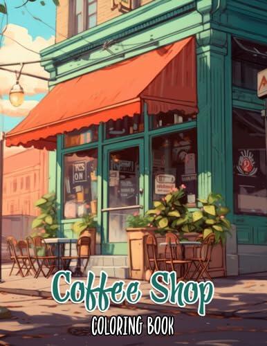 Coffee Shop Coloring Book: Unleash Your Creativity with 30 Charming Coffee Shop Coloring