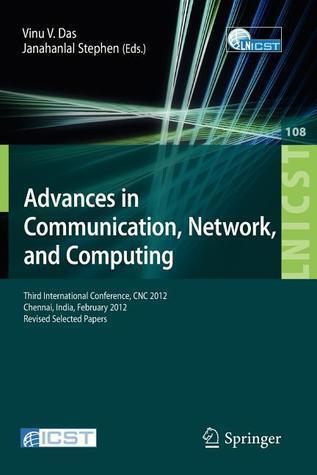 Advances in Communication, Network, and Computing: Third International Conference, CNC 2012, Chennai, India, February 24-25, 2012, Revised Selected ... and Telecommunications Engineering, 108)
