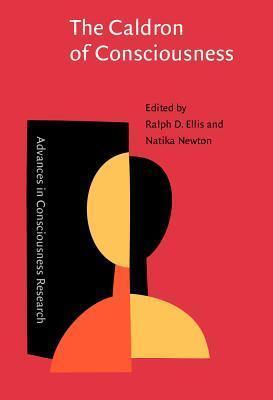 The Caldron of Consciousness: Motivation, Affect and Self-Organization - An Anthology