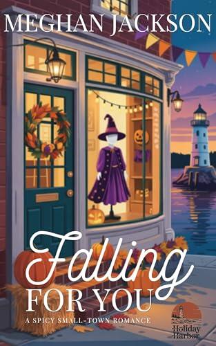Falling For You: A Steamy Small-Town Halloween Grumpy/Sunshine Romance