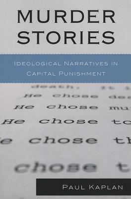 Murder Stories: Ideological Narratives in Capital Punishment