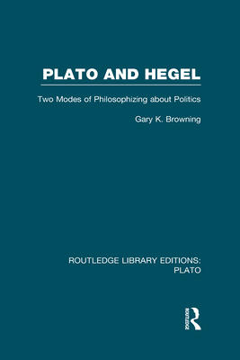 Plato and Hegel (RLE: Plato): Two Modes of Philosophizing about Politics