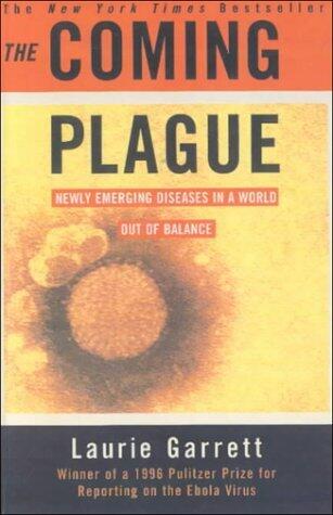 Coming Plague: Newly Emerging Diseases in A World Out of Balance