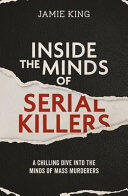 Inside the Minds of Serial Killers: A Chilling Dive Into the Minds of Mass Murderers