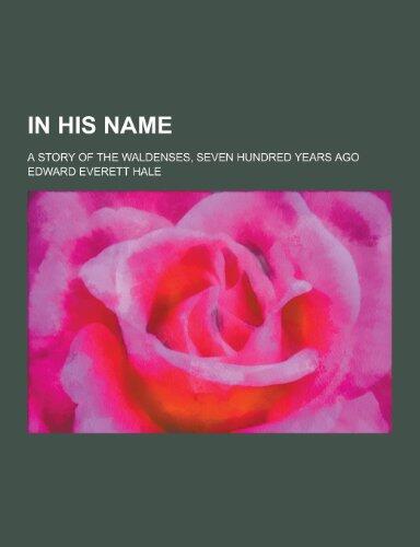 In His Name; A Story of the Waldenses, Seven Hundred Years Ago