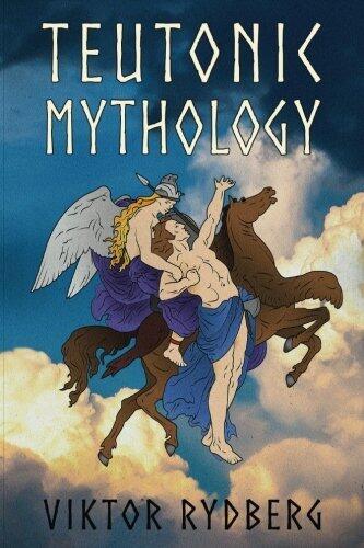 Teutonic Mythology Investigations into the Germanic and Scandinavian Myths