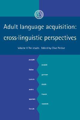 Adult Language Acquisition: Volume 2, The Results: Cross-Linguistic Perspectives