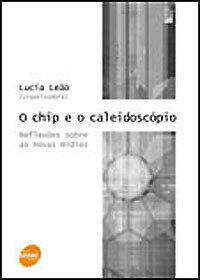 O chip e o caleidoscópio: reflexões sobre as novas mídias