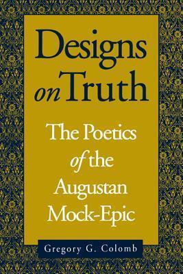 Designs on Truth: The Poetics of the Augustan Mock-Epic