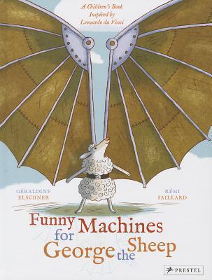 Funny Machines for George the Sheep: A Children's Book Inspired by Leonardo da Vinci