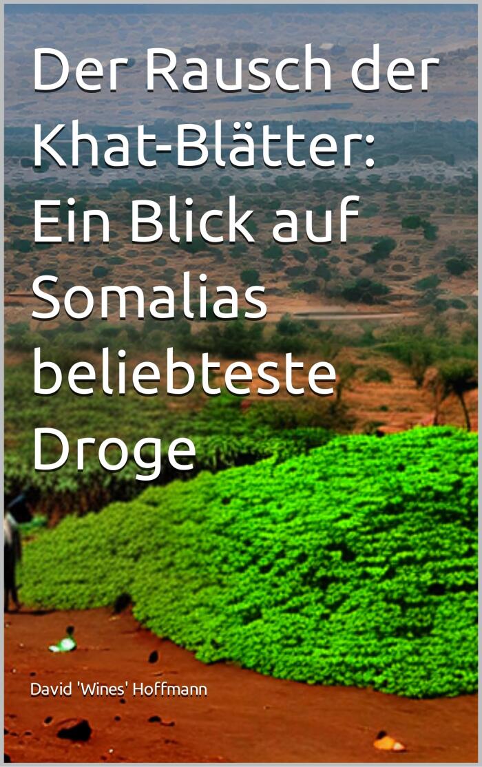 Der Rausch der Khat-Blätter: Ein Blick auf Somalias beliebteste Droge