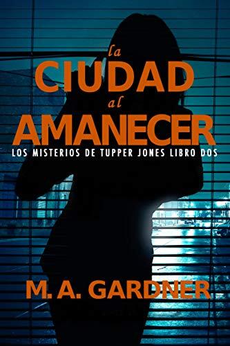 La Ciudad al Amanecer: Los Misterios de Tupper Jones (Libro Dos)